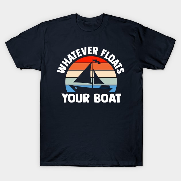 Whatever Floats Your Boat Sailing Family Cruise Vacation T-Shirt by TheDesignDepot